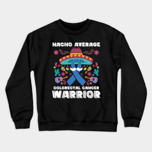 Nacho Average Colorectal Cancer Warrior Cinco De Mayo Crewneck Sweatshirt